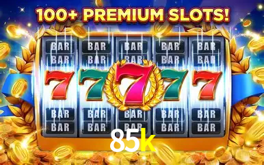 85k: Seu Cassino Premiado com Pagamentos Rápidos
